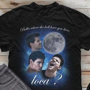 Where the hell have you been loca Shirt, Twilight, Saga Movie Jacob